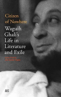 Citizen of Nowhere: Waguih Ghali's Life Literature and Exile