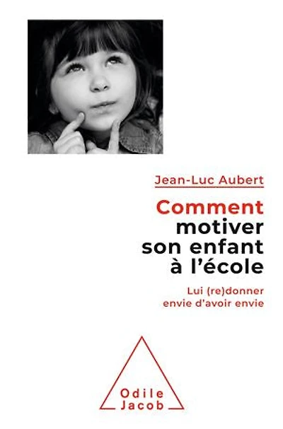 Comment motiver son enfant à l'école : lui (re)donner envie d'avoir envie: