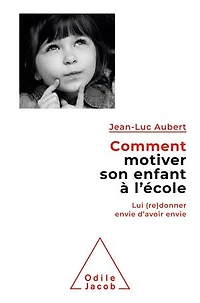 Comment motiver son enfant à l'école : lui (re)donner envie d'avoir envie: