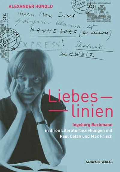 Liebeslinien: Ingeborg Bachmann in ihren Literaturbeziehungen mit Paul Celan und Max Frisch
