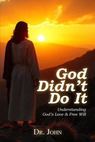 God Didn't Do It: Understanding God's Love & Free Will