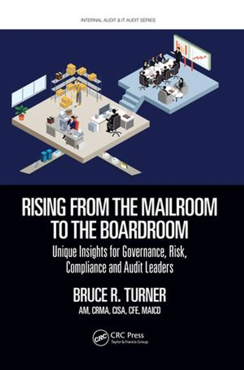 Rising from the Mailroom to Boardroom: Unique Insights for Governance, Risk, Compliance and Audit Leaders