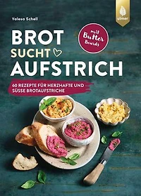 Brot sucht Aufstrich: Spiegel-Bestseller-Autorin. 60 Rezepte für herzhafte und süße Brotaufstriche + Butter Boards. Mit Brotempfehlungen und vielen veganen Varianten