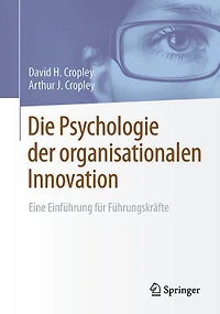Die Psychologie der organisationalen Innovation: Eine Einführung für Führungskräfte