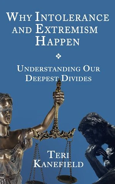 Why Intolerance and Extremism Happen: Understanding our Deepest Divides
