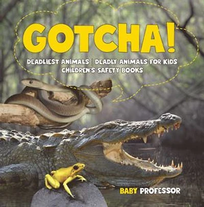 Gotcha! Deadliest Animals Deadly for Kids Children's Safety Books