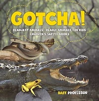 Gotcha! Deadliest Animals Deadly for Kids Children's Safety Books