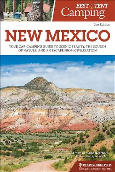 Best Tent Camping: New Mexico: Your Car-camping Guide To Scenic Beauty, The Sounds Of Nature, And An Escape From Civilization