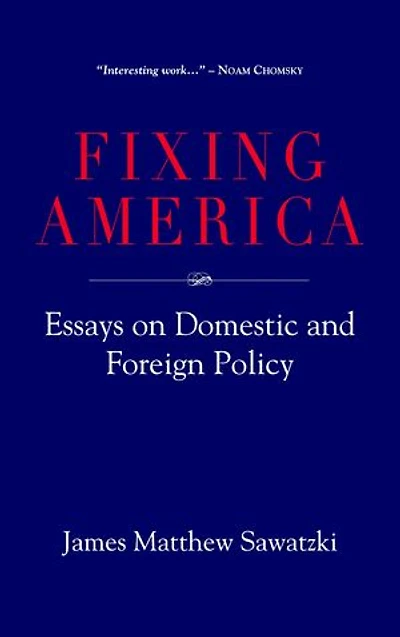 Fixing America: Essays on Domestic and Foreign Policy