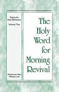 The Holy Word for Morning Revival - Topics for New Believers, Volume 2