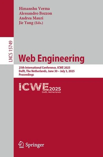 Web Engineering: 25th International Conference, ICWE 2025, Delft, The Netherlands, June 30 - July 3, Proceedings
