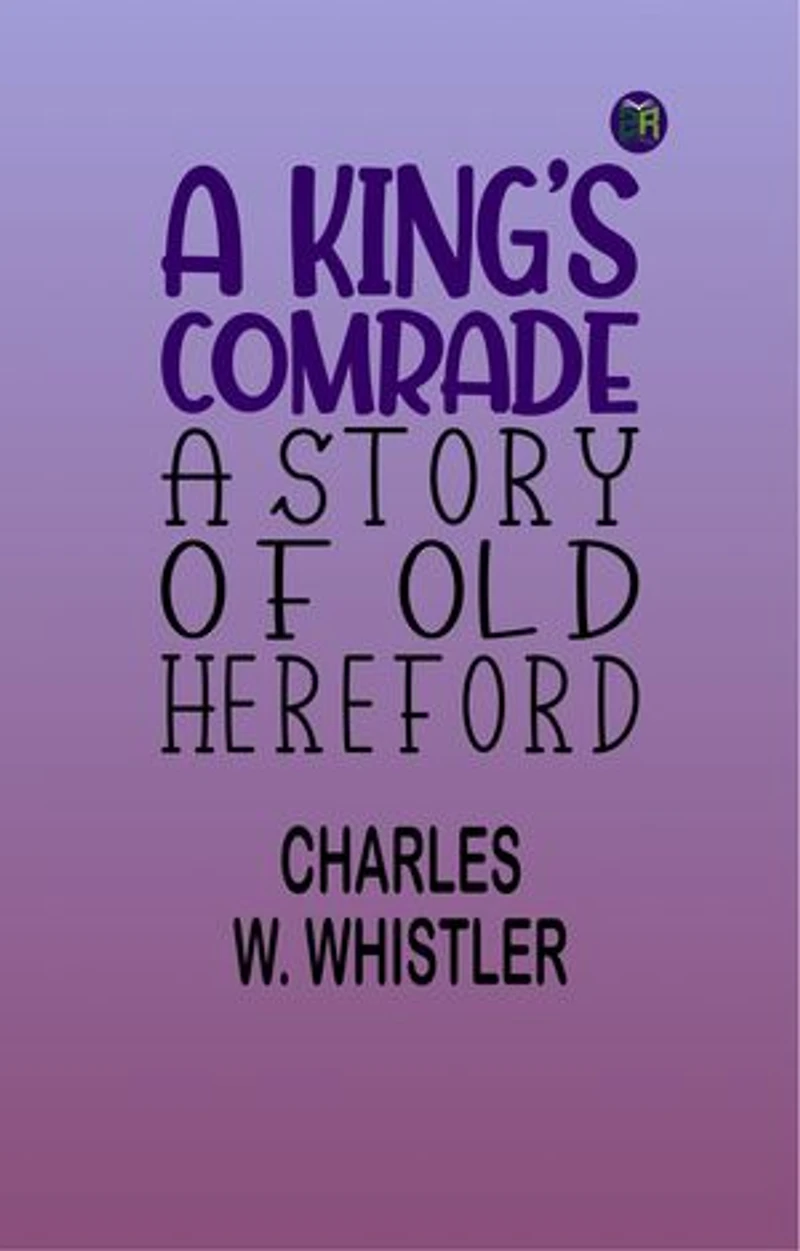 A King's Comrade: A Story of Old Hereford