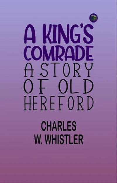 A King's Comrade: A Story of Old Hereford