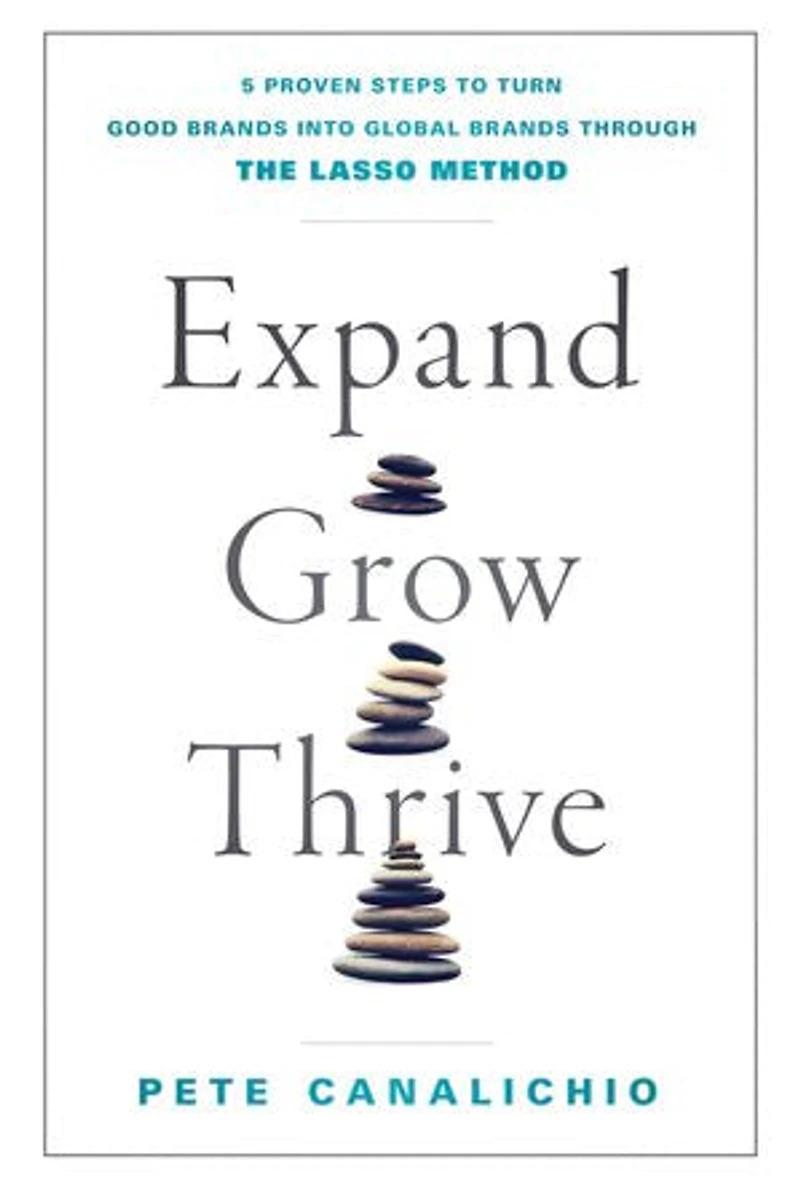 Expand, Grow, Thrive: 5 Proven Steps to Turn Good Brands into Global through the LASSO Method