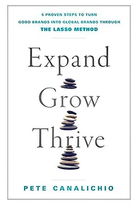 Expand, Grow, Thrive: 5 Proven Steps to Turn Good Brands into Global through the LASSO Method