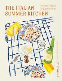 The Italian Summer Kitchen: Timeless Recipes for La Dolce Vita
