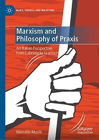 Marxism and Philosophy of Praxis: An Italian Perspective from Labriola to Gramsci