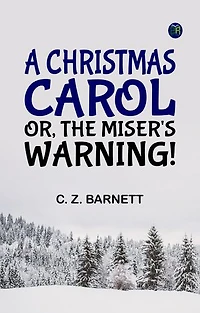 A Christmas Carol Or The Miser's Warning!