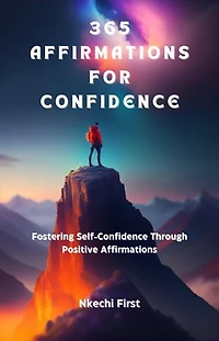 365 Affirmations for Confidence: Fostering Self-Confidence Through Positive Affirmations