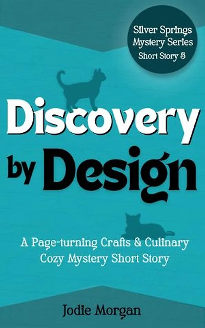 Discovery By Design: A Page-turning Crafts & Culinary Cozy Mystery Short Story