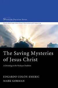 the Saving Mysteries of Jesus Christ: A Christology Wesleyan Tradition