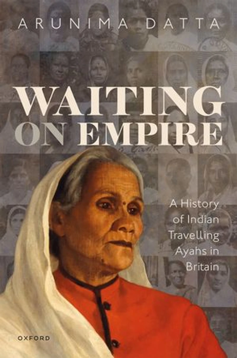 Waiting on Empire: A History of Indian Travelling Ayahs Britain