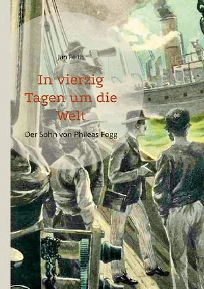 In vierzig Tagen um die Welt: Der Sohn von Phileas Fogg
