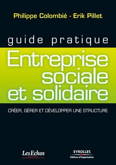 Entreprise sociale et solidaire : créer, gérer développer une structure: structure