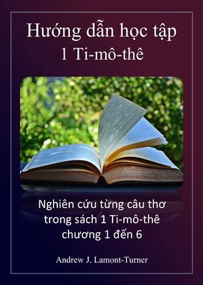 Hướng dẫn học tập: 1 Ti-mô-thê: Nghiên cứu từng câu Kinh Thánh trong sách 1 Ti-mô-thê chương 1 đến 6