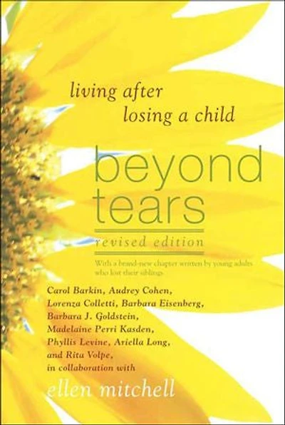 Beyond Tears: Living After Losing A Child (revised Edition With Chapter Written By Siblings)