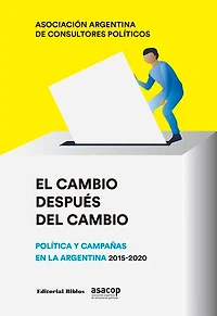 El cambio después del cambio: Política y campañas en la Argentina (2015-2020)