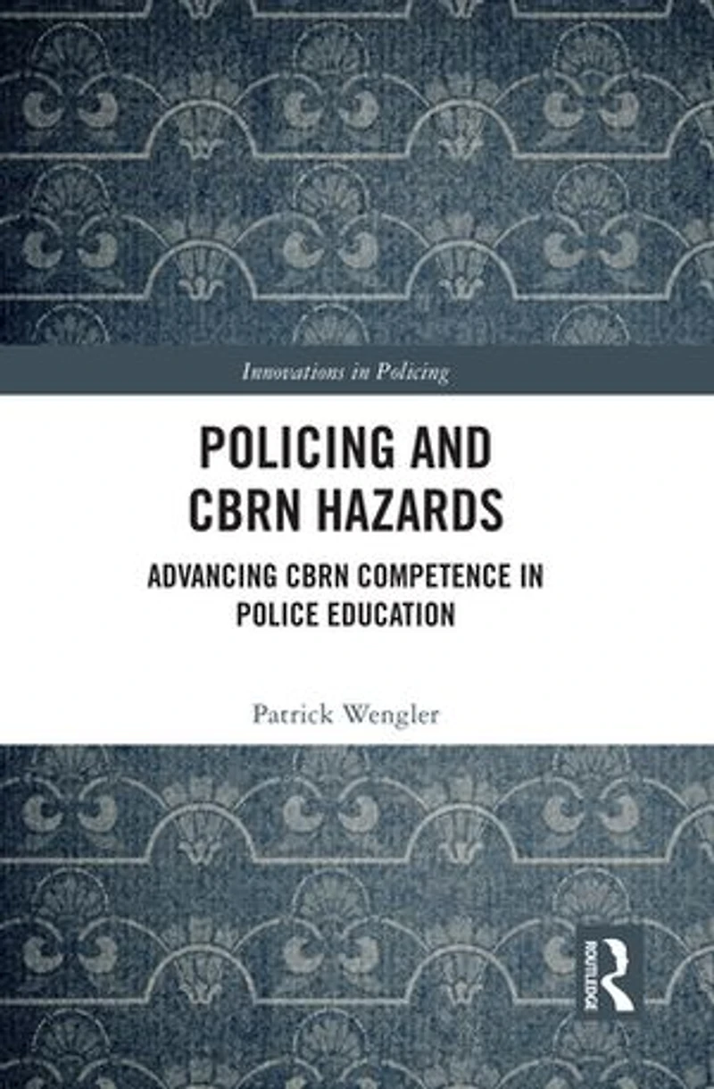 Policing and CBRN Hazards: Advancing Competence Police Education