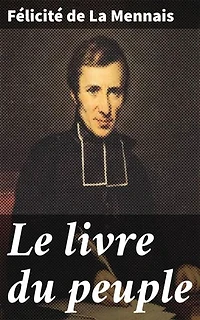 Le livre du peuple: Réflexions sur la société : un essai humaniste du XIXe siècle