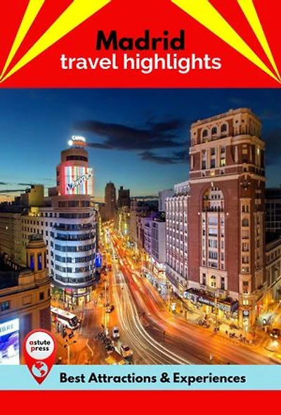 Madrid Travel Highlights: Best Attractions & Experiences