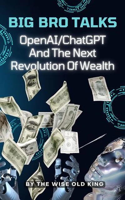 Big Bro Talks OpenAI/ChatGPT And The Next Revolution Of Wealth