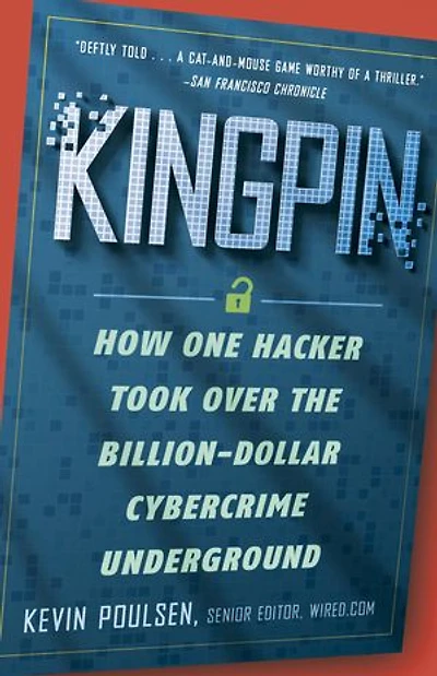 Kingpin: How One Hacker Took Over The Billion-dollar Cybercrime Underground