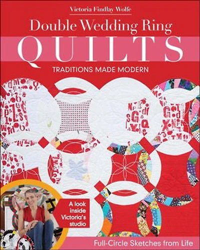 Double Wedding Ring Quilts - Traditions Made Modern: Full-circle Sketches From Life