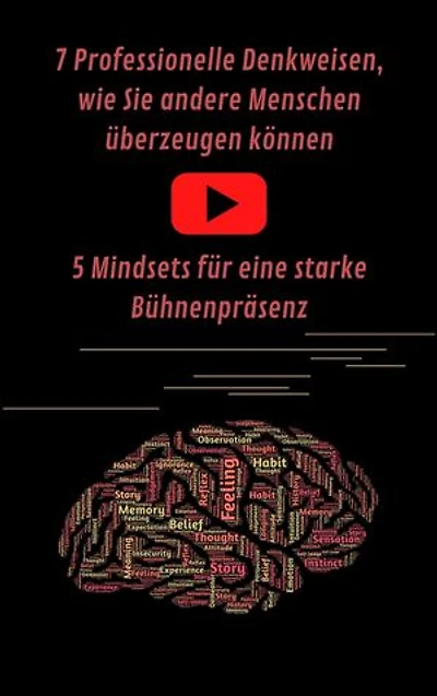 7 Professionelle Denkweisen, wie Sie andere Menschen überzeugen können & Eine starke Bühnenpräsenz für Ihren Auftritt: Online Marketing, Geld ... Menschen überzeugen, Rhetorik lernen