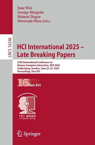 HCI International 2025 - Late Breaking Papers: 27th Conference on Human-Computer Interaction, HCII 2025, Gothenburg, Sweden, June 22-27, Proceedings, Part XVI