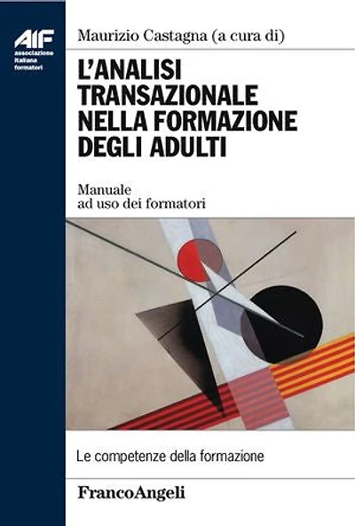 L'analisi transazionale nella formazione degli adulti. Manuale ad uso dei formatori: Manuale ad uso dei formatori