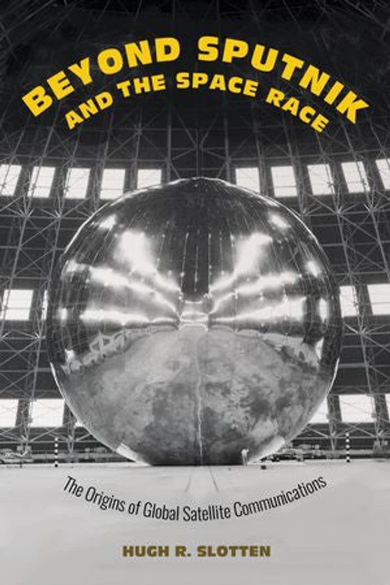 Beyond Sputnik and The Space Race: Origins of Global Satellite Communications