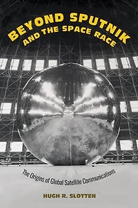 Beyond Sputnik and The Space Race: Origins of Global Satellite Communications