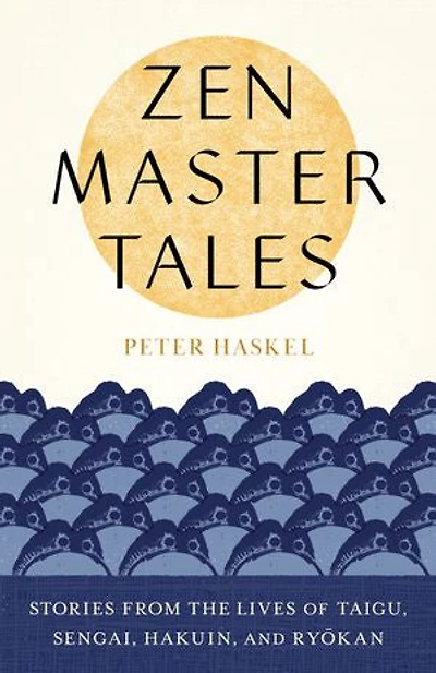 Zen Master Tales: Stories From The Lives Of Taigu, Sengai, Hakuin, And Ryokan