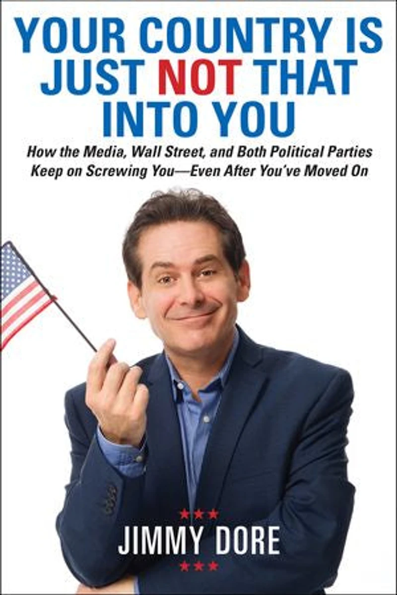 Your Country Is Just Not That Into You: How the Media, Wall Street, and Both Political Parties Keep On Screwing You-Even After You’ve Moved