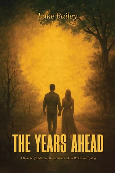 The Years Ahead: A Memoir of Addiction, Forgiveness, and the Will to Keep Going