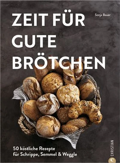 Zeit für gute Brötchen: 50 köstliche Rezepte für Schrippe, Semmel & Weggle