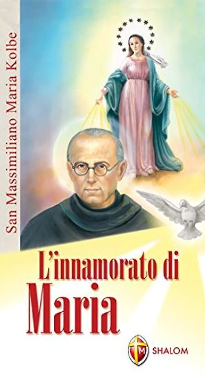 L'innamorato di Maria. San Massimiliano Maria Kolbe