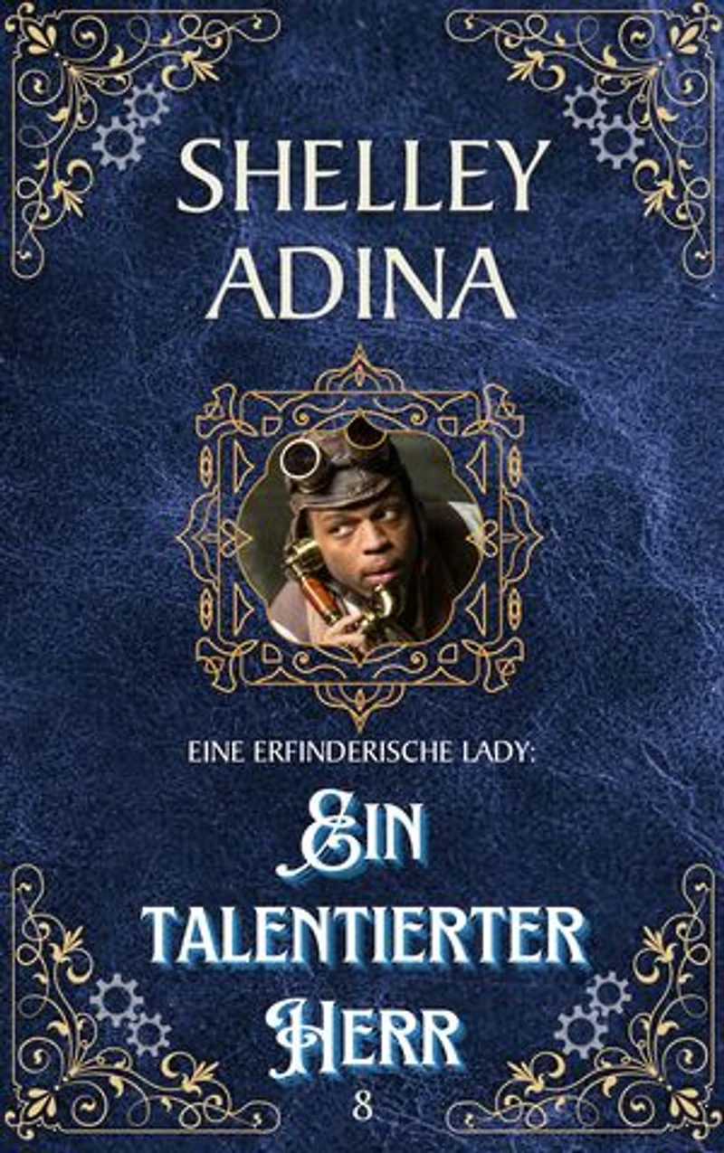 Ein talentierter Herr: Ein Steampunk - Abenteuerroman