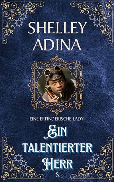 Ein talentierter Herr: Ein Steampunk - Abenteuerroman