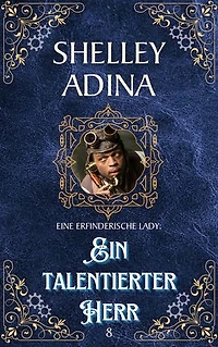 Ein talentierter Herr: Ein Steampunk - Abenteuerroman